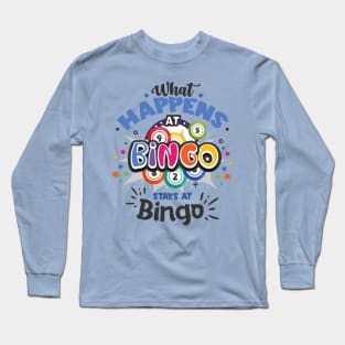 What HAPPENS AT BINGO STAYS AT Bingo Long Sleeve T-Shirt